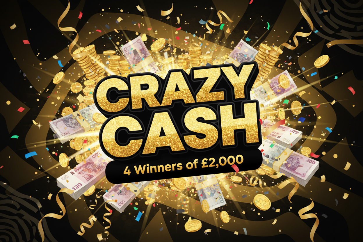 Crazy Cash Competition — 4 Winners of £2,000